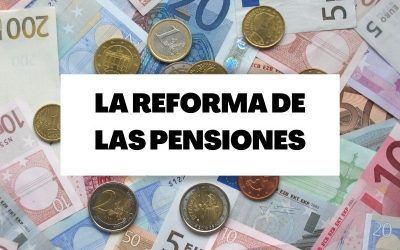 ¿Qué debemos saber sobre la reforma de las pensiones?